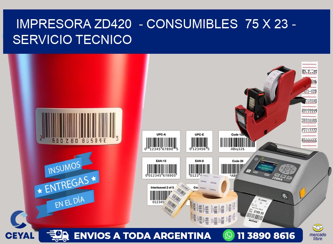 IMPRESORA ZD420  - CONSUMIBLES  75 x 23 - SERVICIO TECNICO
