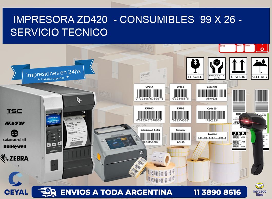 IMPRESORA ZD420  - CONSUMIBLES  99 x 26 - SERVICIO TECNICO