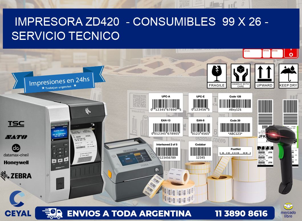 IMPRESORA ZD420  - CONSUMIBLES  99 x 26 - SERVICIO TECNICO