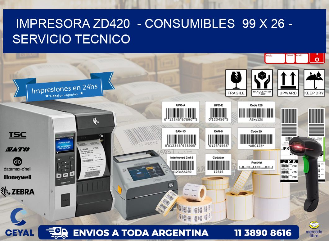 IMPRESORA ZD420  - CONSUMIBLES  99 x 26 - SERVICIO TECNICO