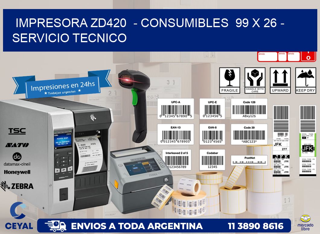 IMPRESORA ZD420  - CONSUMIBLES  99 x 26 - SERVICIO TECNICO