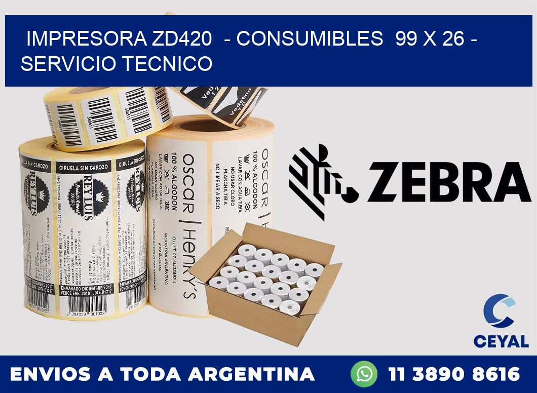 IMPRESORA ZD420  - CONSUMIBLES  99 x 26 - SERVICIO TECNICO