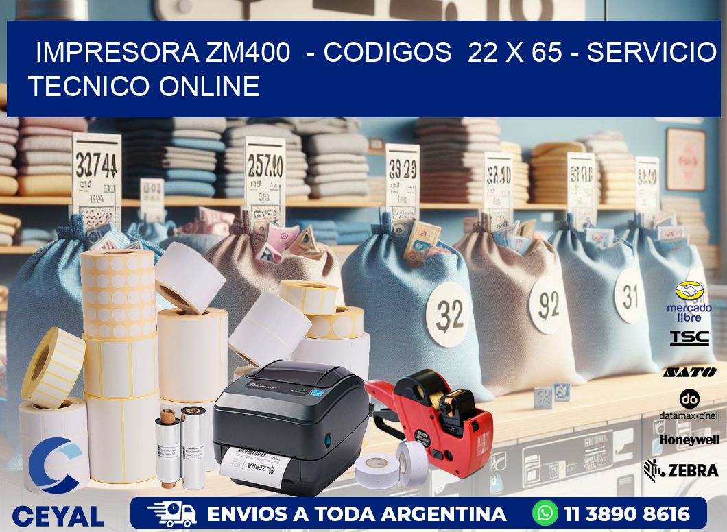 IMPRESORA ZM400  - CODIGOS  22 x 65 - SERVICIO TECNICO ONLINE