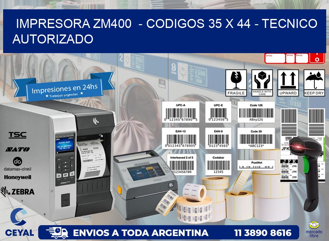 IMPRESORA ZM400  - CODIGOS 35 x 44 - TECNICO AUTORIZADO