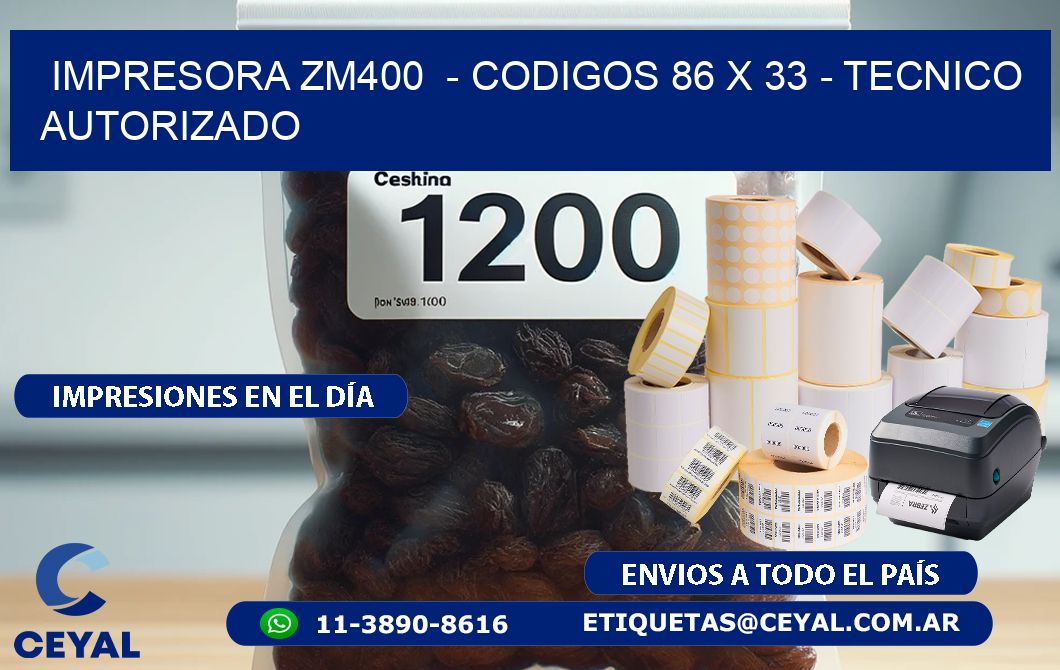 IMPRESORA ZM400  - CODIGOS 86 x 33 - TECNICO AUTORIZADO