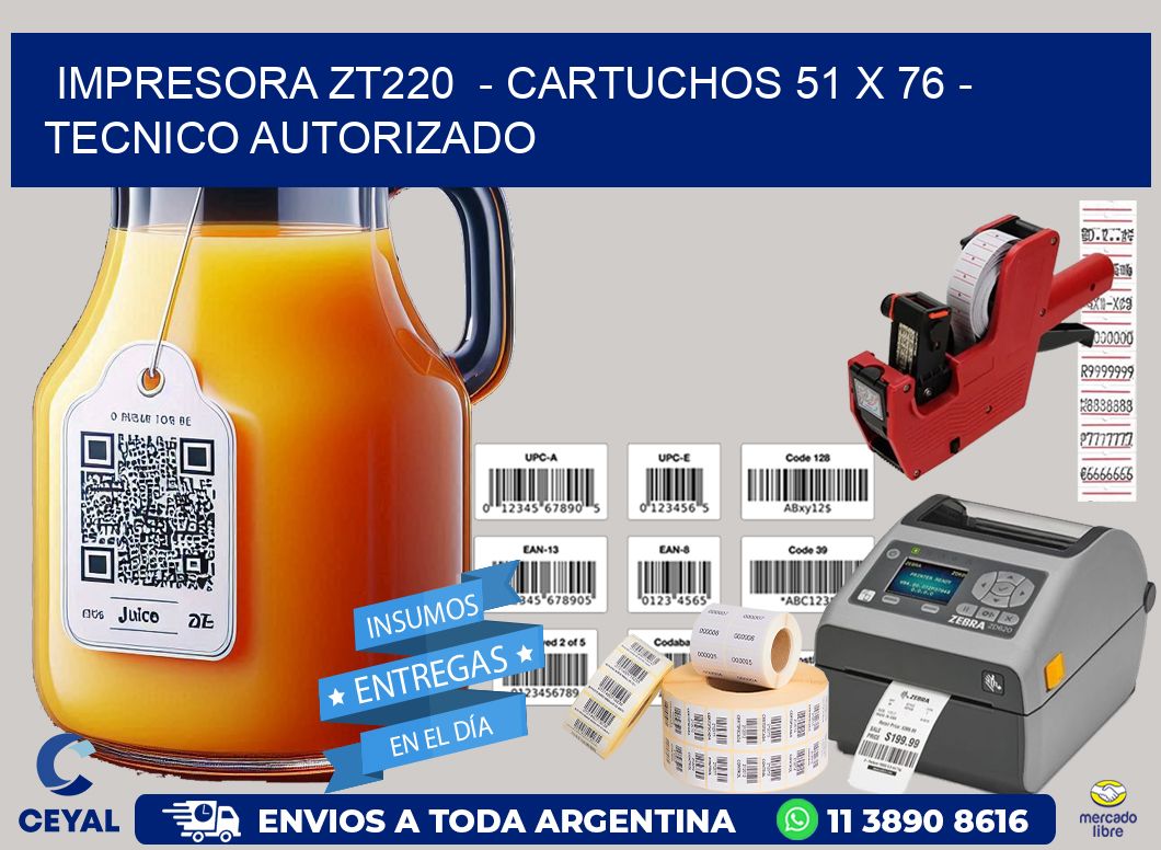 IMPRESORA ZT220  - CARTUCHOS 51 x 76 - TECNICO AUTORIZADO