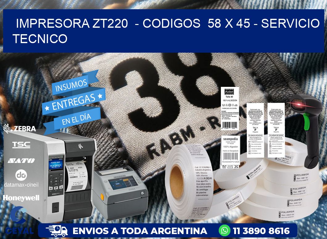 IMPRESORA ZT220  - CODIGOS  58 x 45 - SERVICIO TECNICO