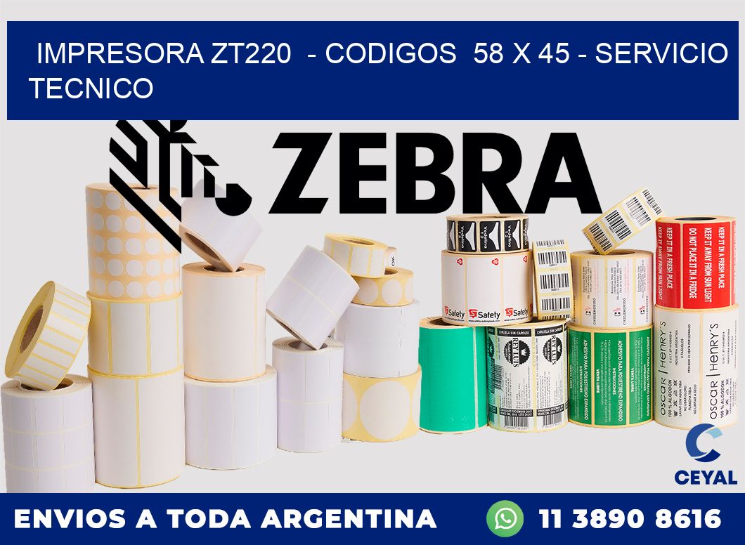 IMPRESORA ZT220  - CODIGOS  58 x 45 - SERVICIO TECNICO