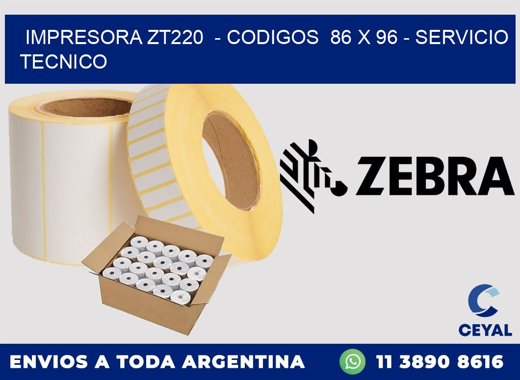 IMPRESORA ZT220  - CODIGOS  86 x 96 - SERVICIO TECNICO