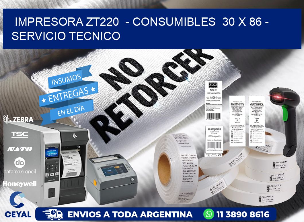 IMPRESORA ZT220  - CONSUMIBLES  30 x 86 - SERVICIO TECNICO