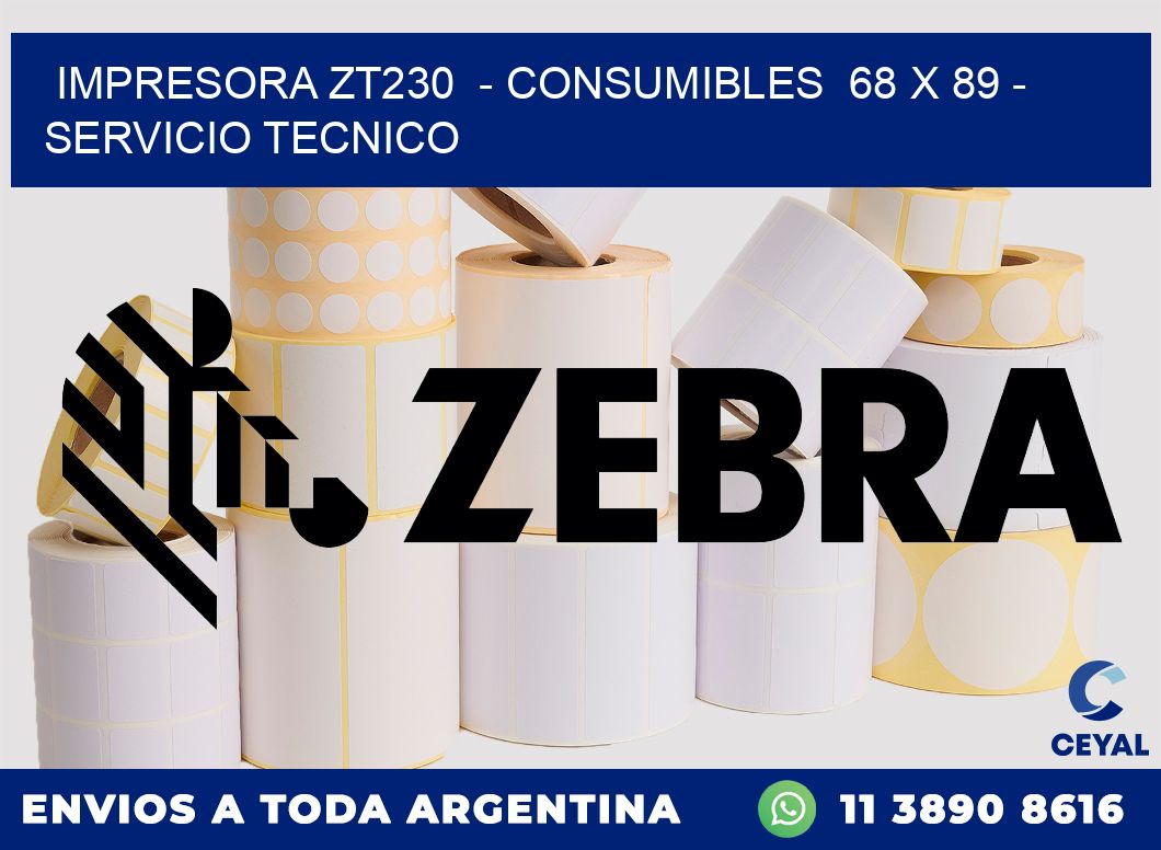 IMPRESORA ZT230  - CONSUMIBLES  68 x 89 - SERVICIO TECNICO