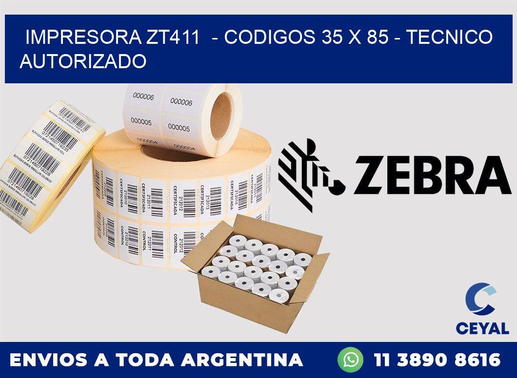 IMPRESORA ZT411  - CODIGOS 35 x 85 - TECNICO AUTORIZADO