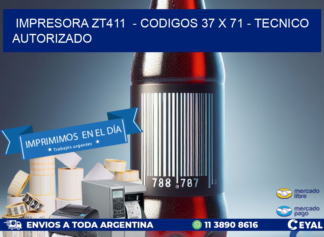 IMPRESORA ZT411  - CODIGOS 37 x 71 - TECNICO AUTORIZADO