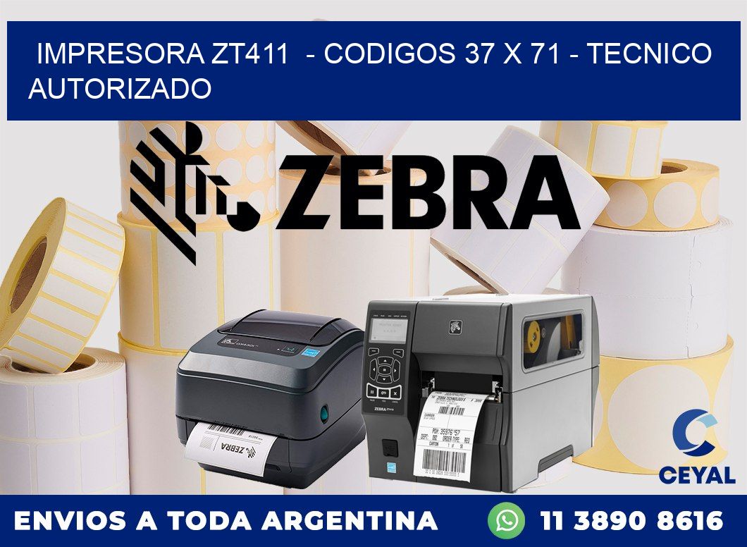 IMPRESORA ZT411  - CODIGOS 37 x 71 - TECNICO AUTORIZADO