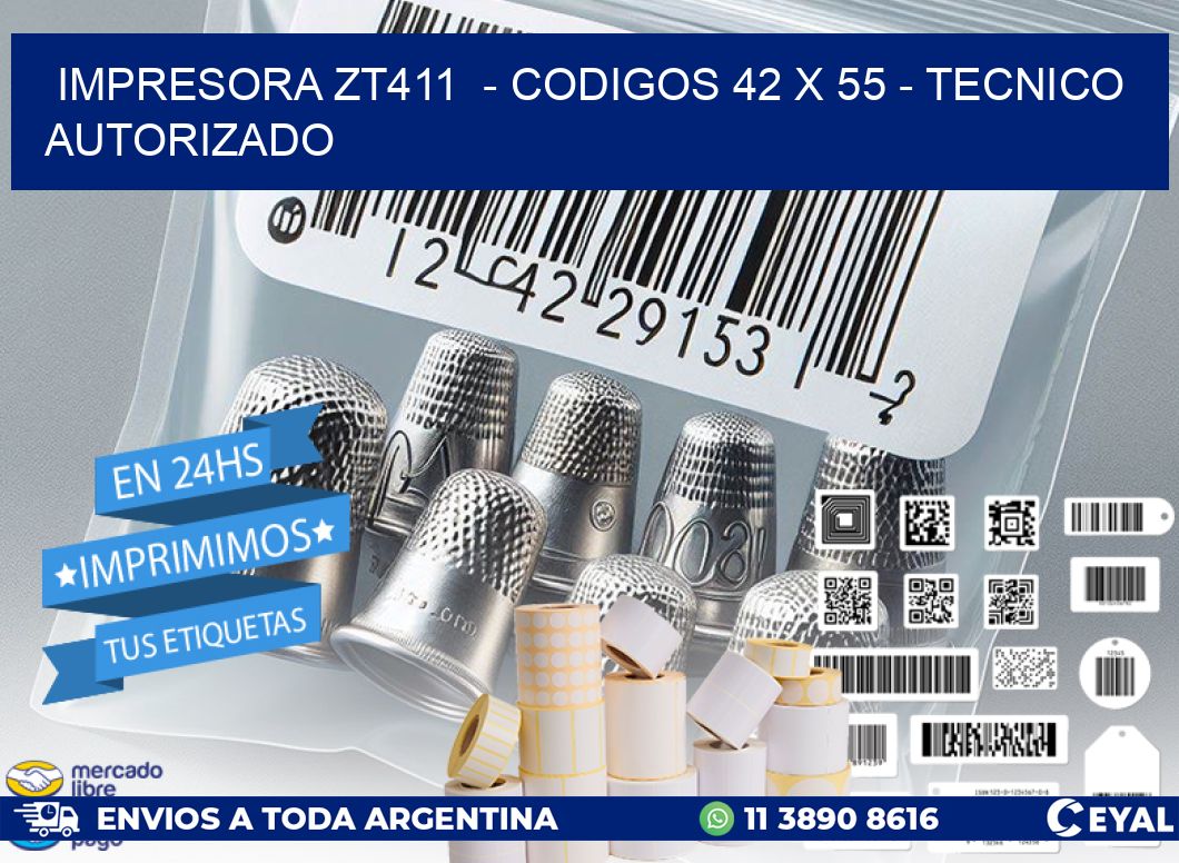 IMPRESORA ZT411  - CODIGOS 42 x 55 - TECNICO AUTORIZADO