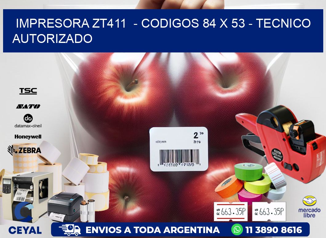 IMPRESORA ZT411  - CODIGOS 84 x 53 - TECNICO AUTORIZADO