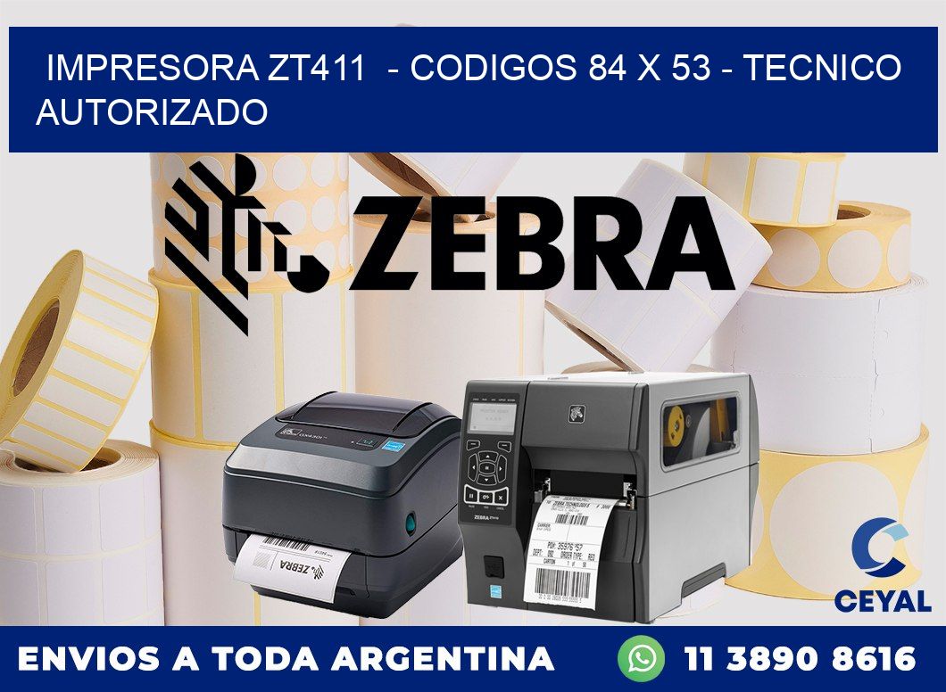IMPRESORA ZT411  - CODIGOS 84 x 53 - TECNICO AUTORIZADO