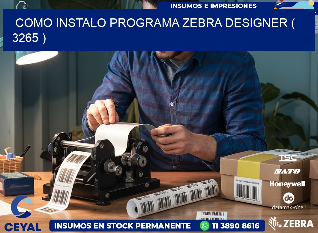 COMO INSTALO PROGRAMA ZEBRA DESIGNER ( 3265 )