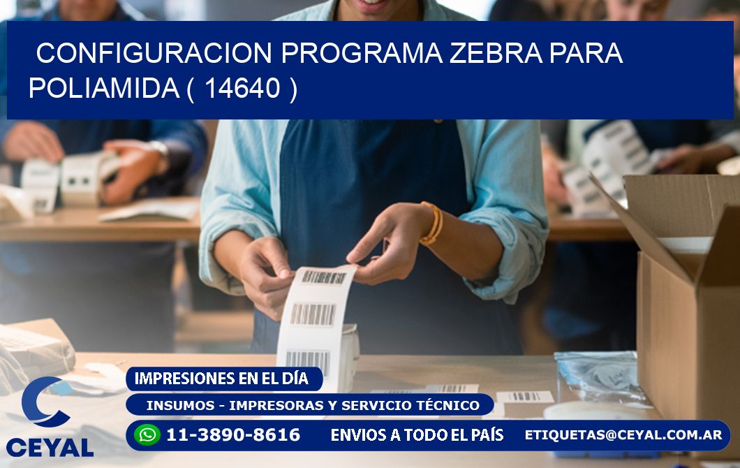 CONFIGURACION PROGRAMA ZEBRA PARA POLIAMIDA ( 14640 )