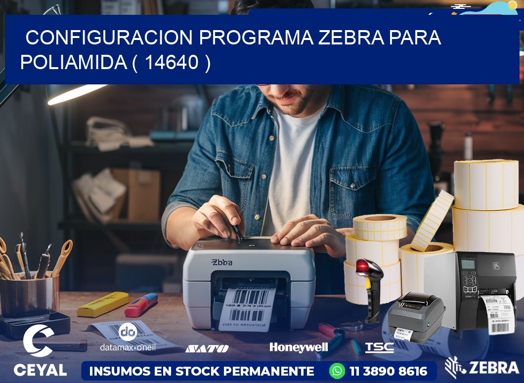 CONFIGURACION PROGRAMA ZEBRA PARA POLIAMIDA ( 14640 )