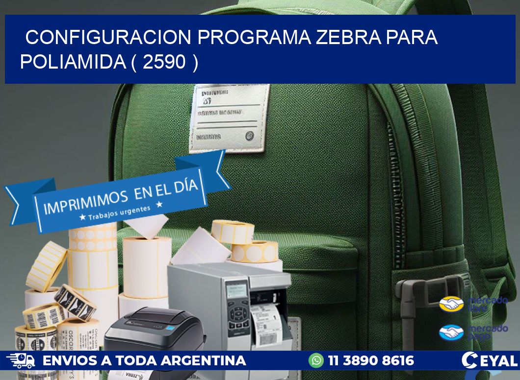 CONFIGURACION PROGRAMA ZEBRA PARA POLIAMIDA ( 2590 )