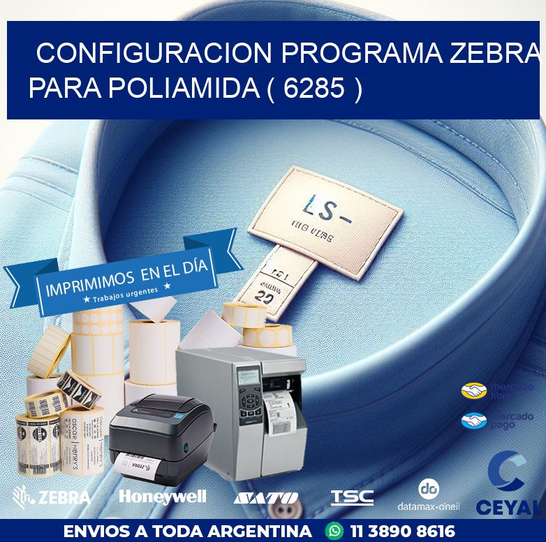 CONFIGURACION PROGRAMA ZEBRA PARA POLIAMIDA ( 6285 )