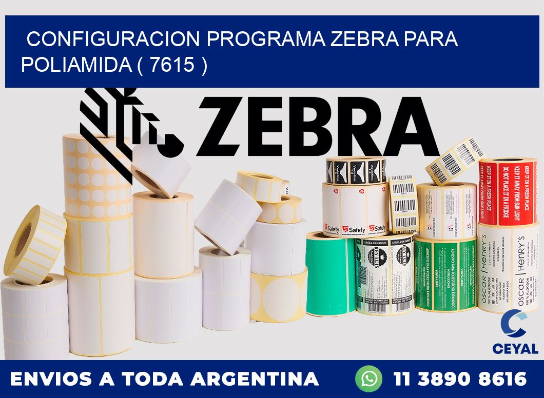 CONFIGURACION PROGRAMA ZEBRA PARA POLIAMIDA ( 7615 )