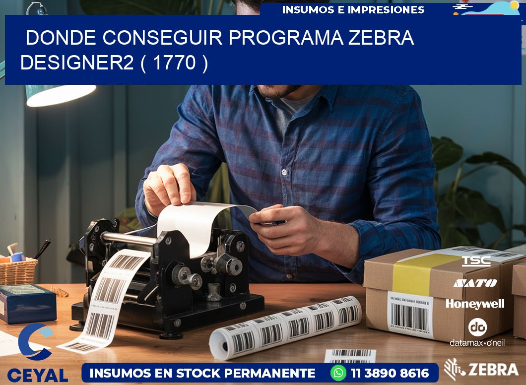 DONDE CONSEGUIR PROGRAMA ZEBRA DESIGNER2 ( 1770 )