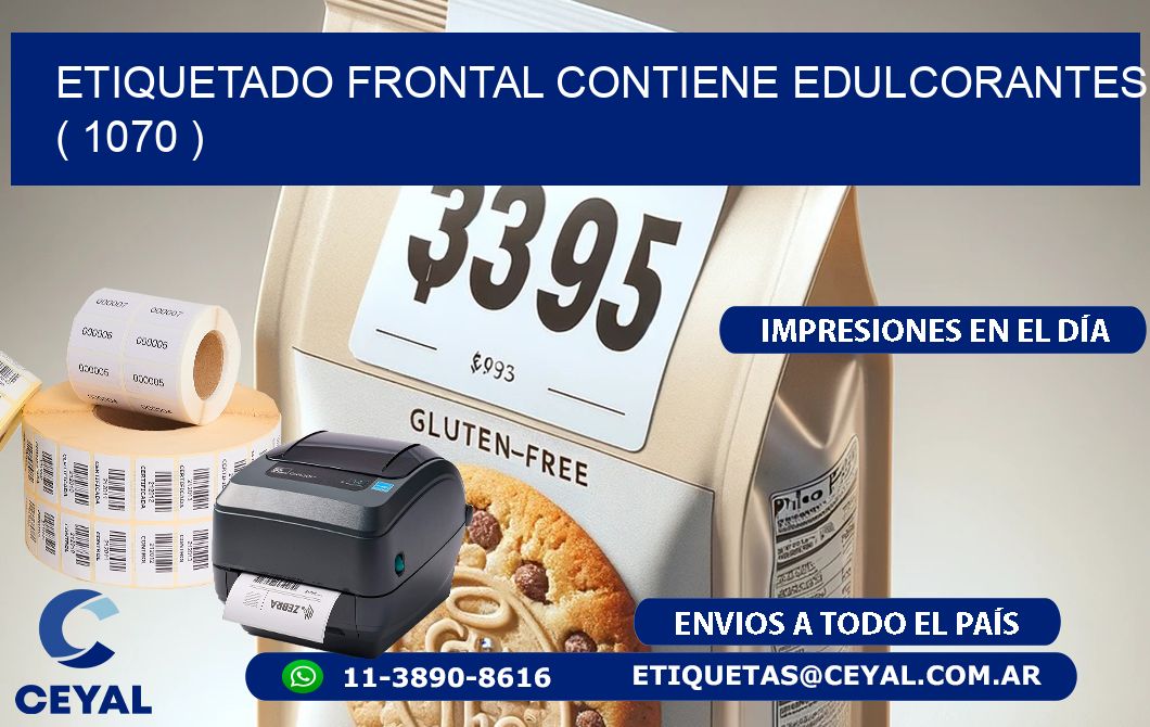 ETIQUETADO FRONTAL CONTIENE EDULCORANTES  ( 1070 )