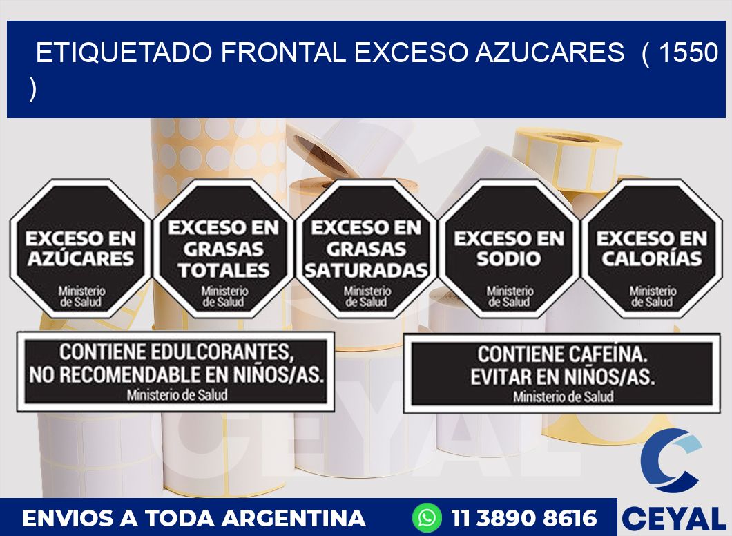 ETIQUETADO FRONTAL EXCESO AZUCARES  ( 1550 )