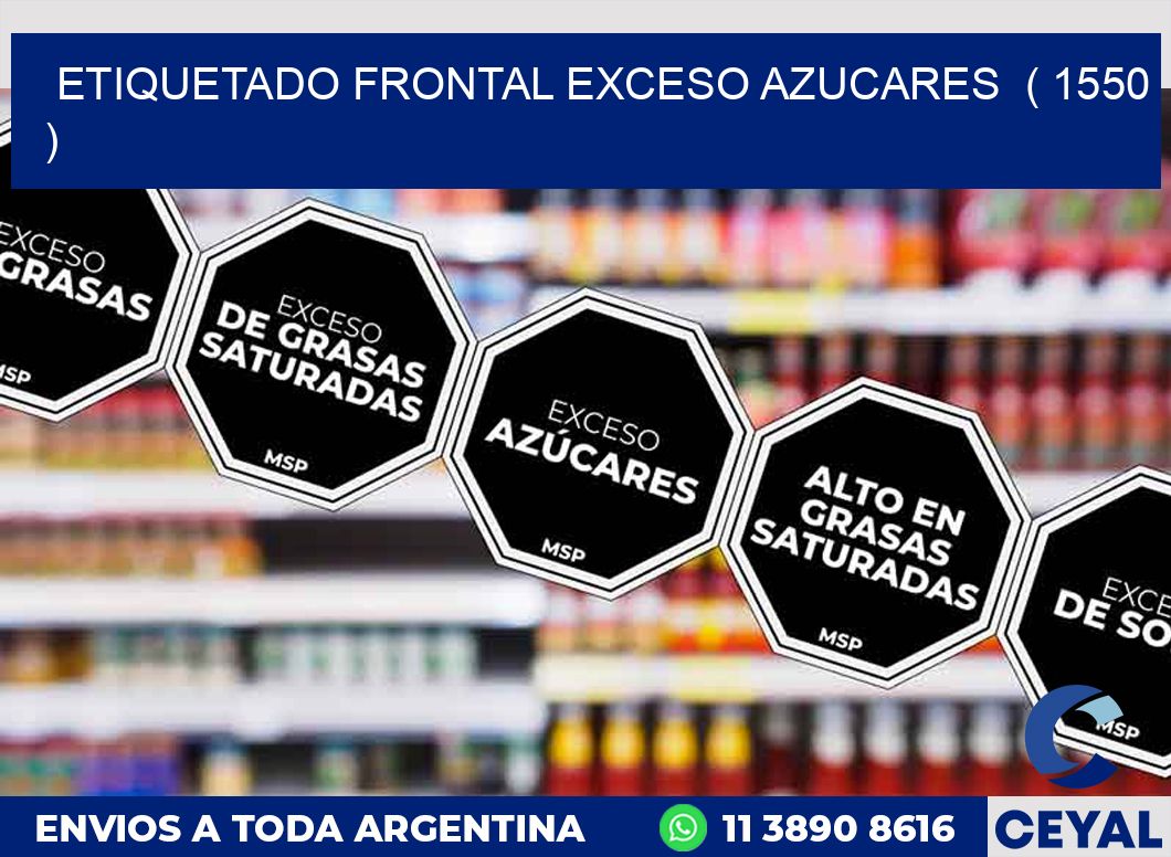 ETIQUETADO FRONTAL EXCESO AZUCARES  ( 1550 )