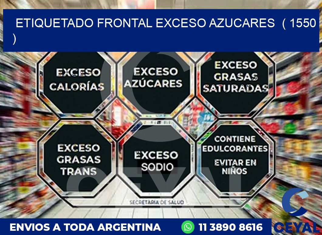 ETIQUETADO FRONTAL EXCESO AZUCARES  ( 1550 )