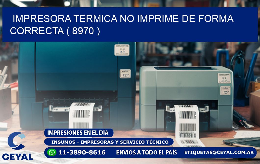 IMPRESORA TERMICA NO IMPRIME DE FORMA CORRECTA ( 8970 )