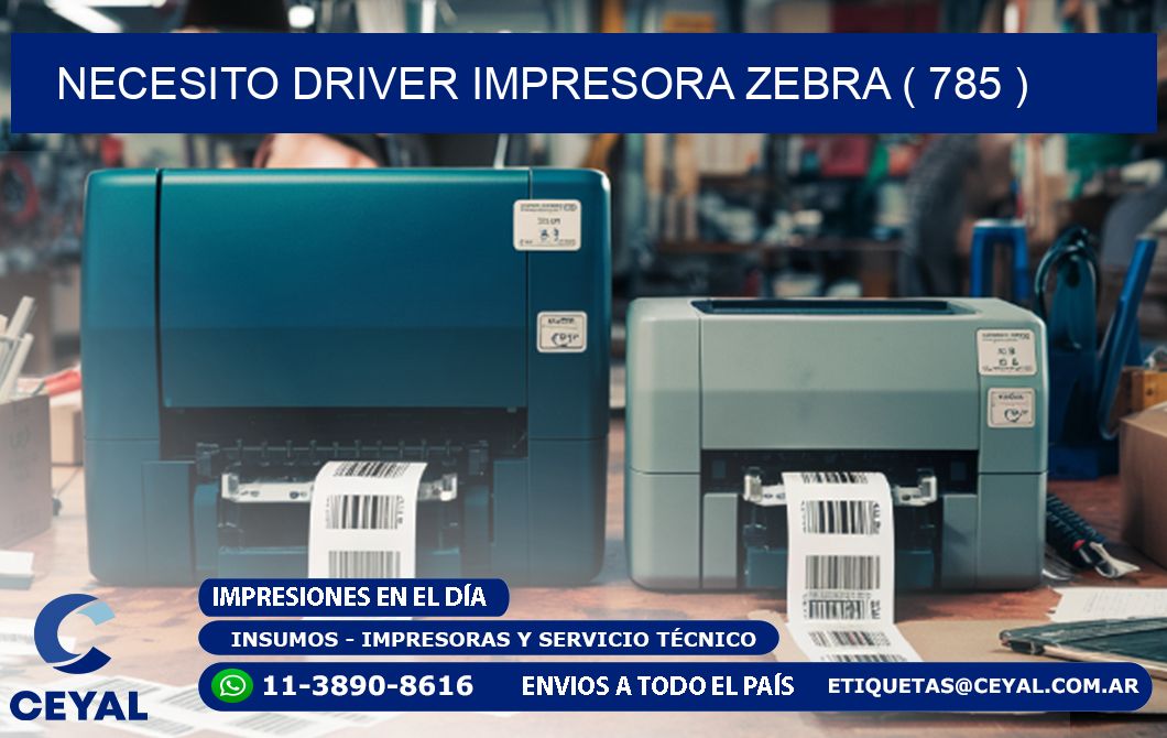 NECESITO DRIVER IMPRESORA ZEBRA ( 785 )