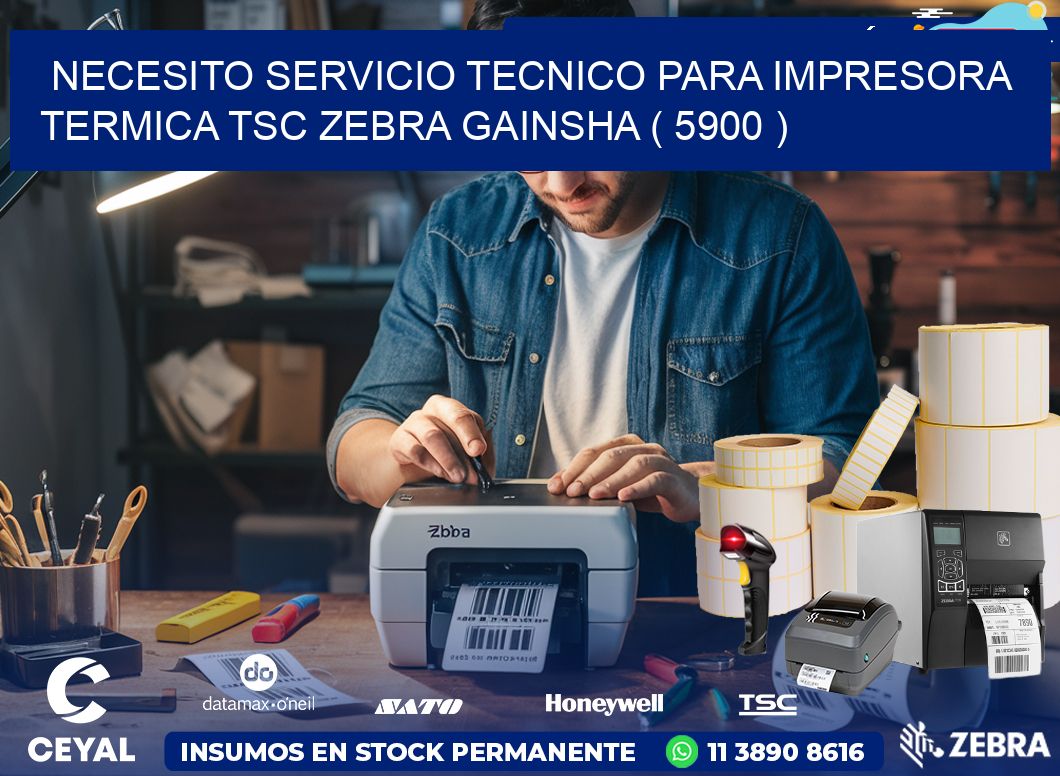NECESITO SERVICIO TECNICO PARA IMPRESORA TERMICA TSC ZEBRA GAINSHA ( 5900 )