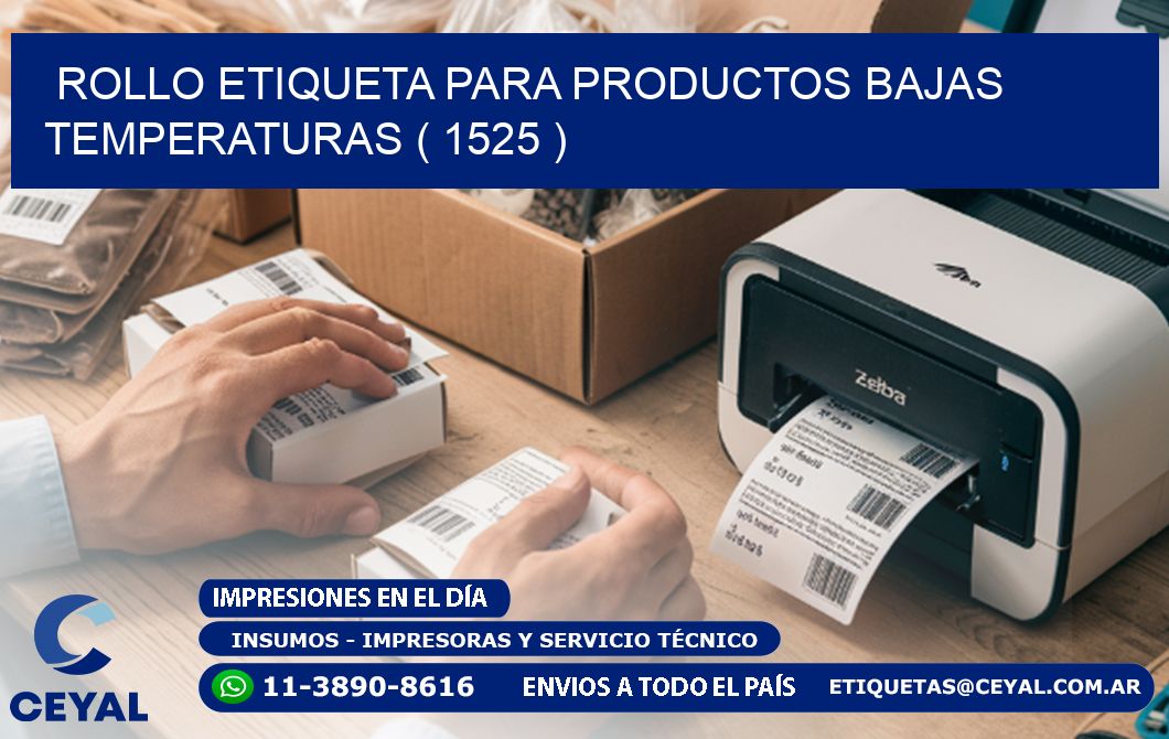 ROLLO ETIQUETA PARA PRODUCTOS BAJAS TEMPERATURAS ( 1525 )