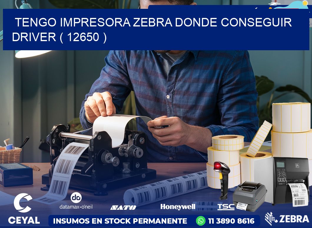 TENGO IMPRESORA ZEBRA DONDE CONSEGUIR DRIVER ( 12650 )