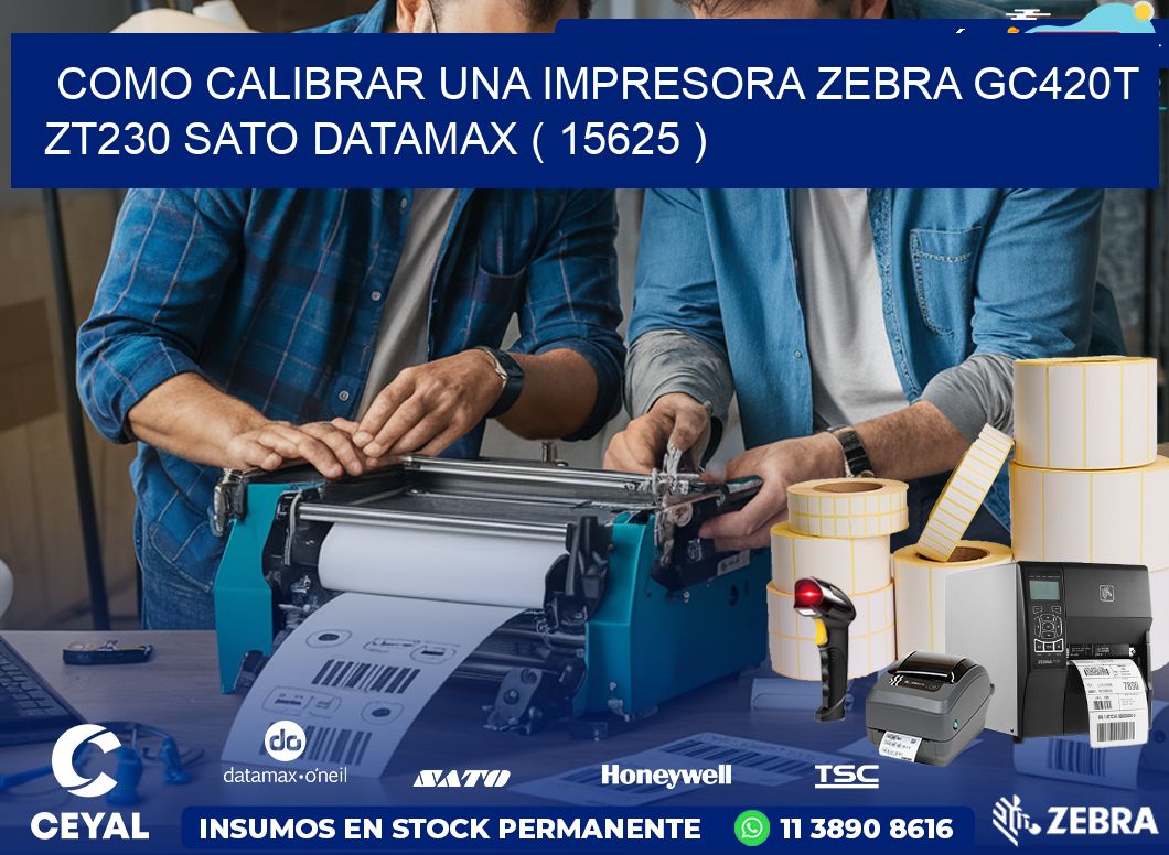 como calibrar una impresora zebra gc420t ZT230 SATO DATAMAX ( 15625 )