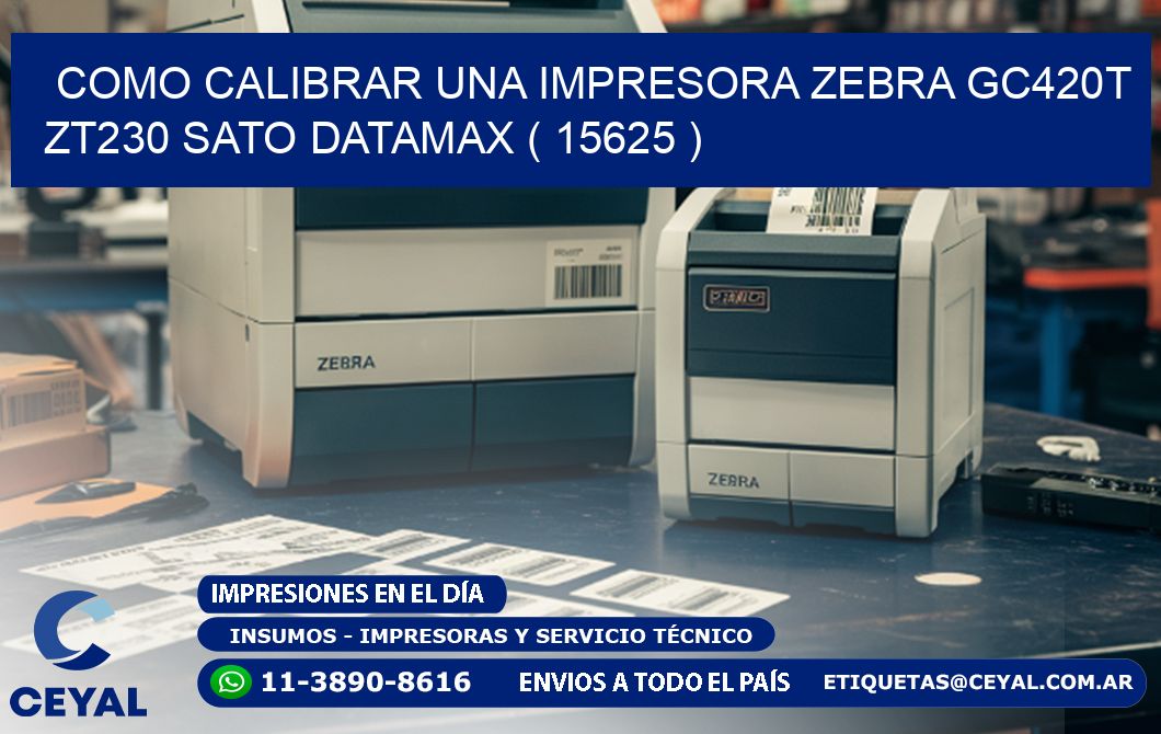 como calibrar una impresora zebra gc420t ZT230 SATO DATAMAX ( 15625 )