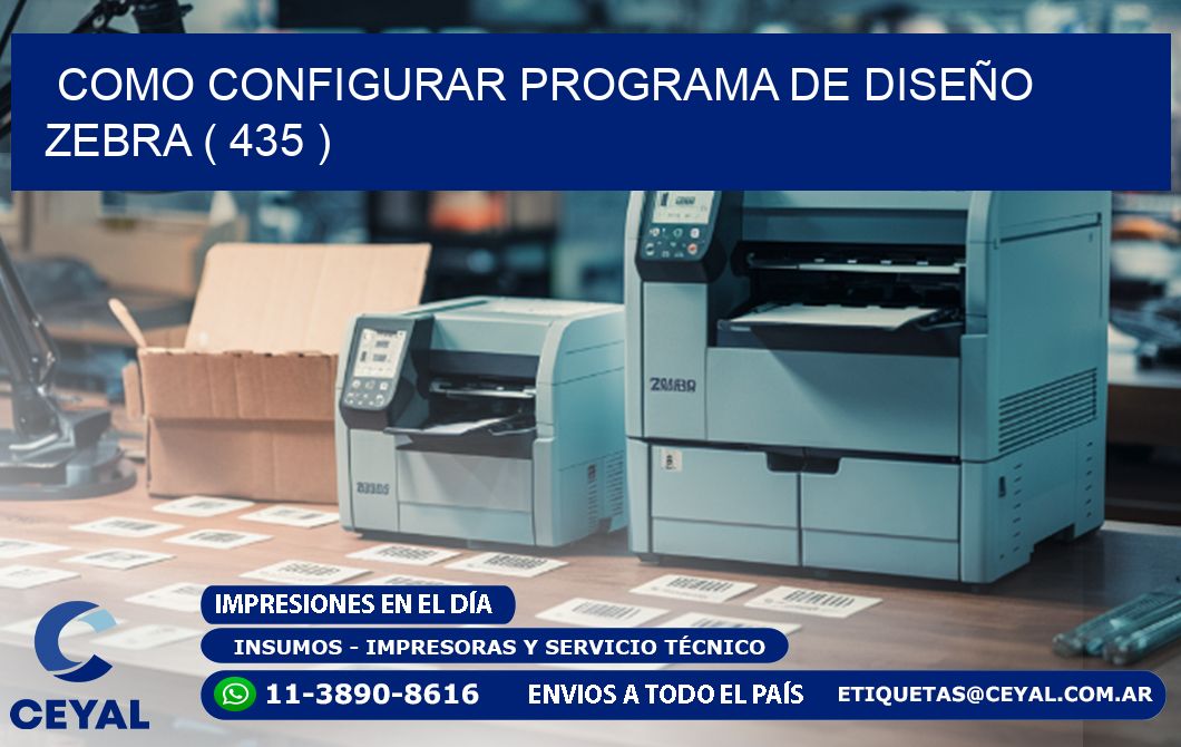 COMO CONFIGURAR PROGRAMA DE DISEÑO ZEBRA ( 435 )