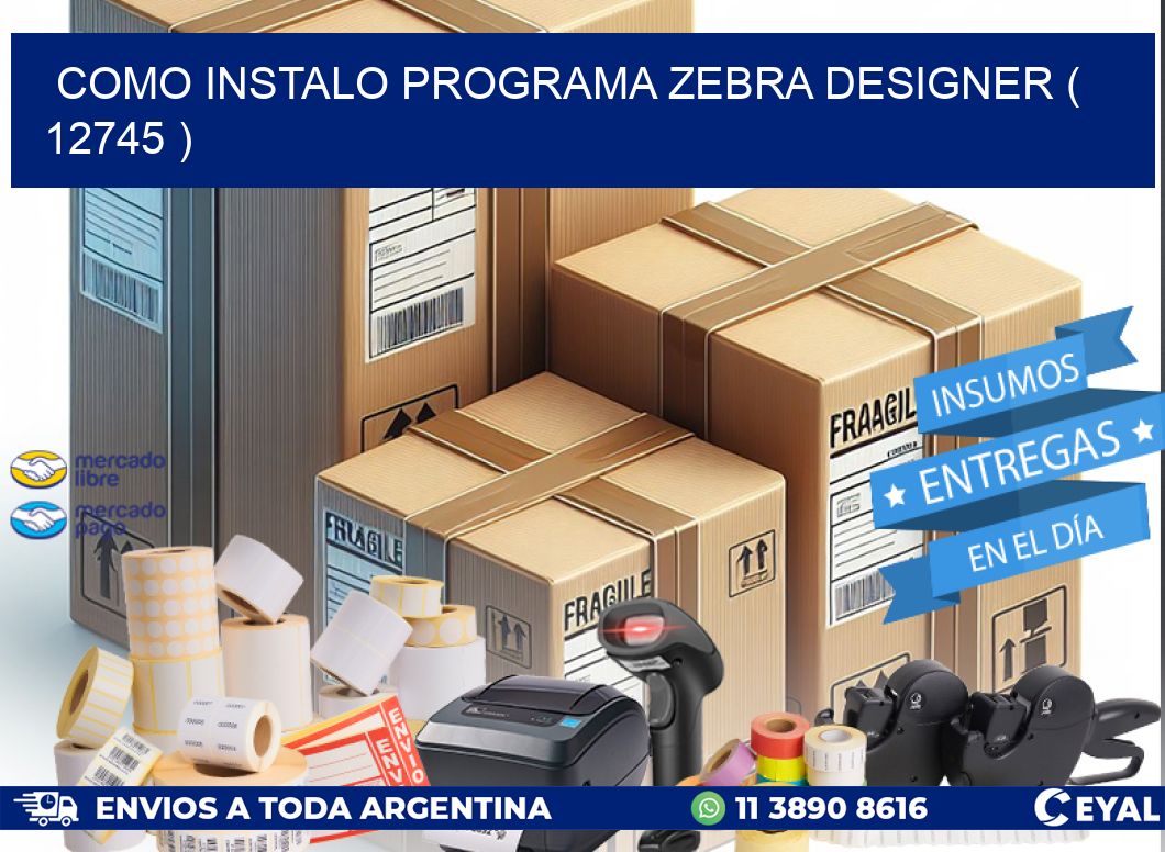 COMO INSTALO PROGRAMA ZEBRA DESIGNER ( 12745 )