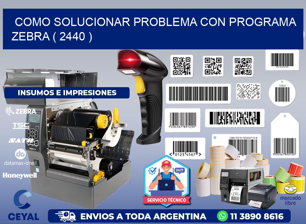 COMO SOLUCIONAR PROBLEMA CON PROGRAMA ZEBRA ( 2440 )