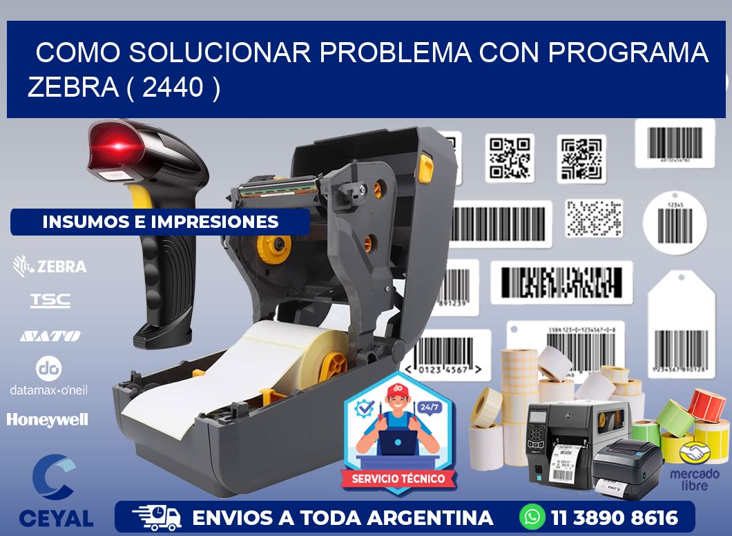 COMO SOLUCIONAR PROBLEMA CON PROGRAMA ZEBRA ( 2440 )