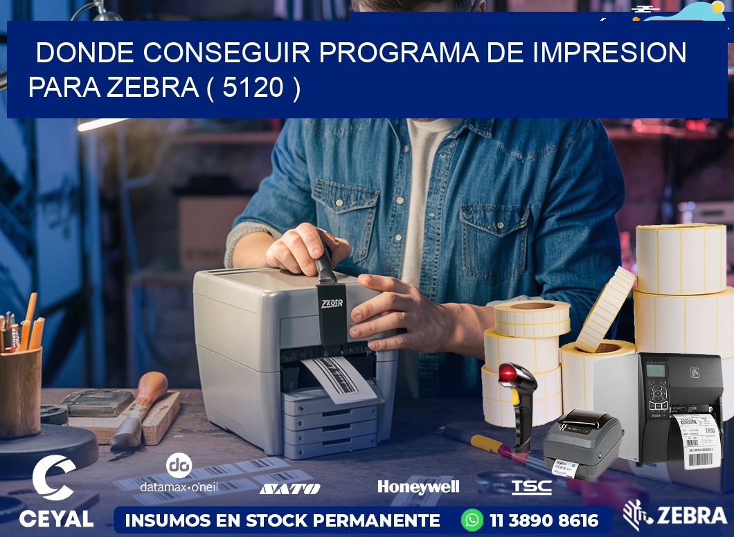 DONDE CONSEGUIR PROGRAMA DE IMPRESION PARA ZEBRA ( 5120 )
