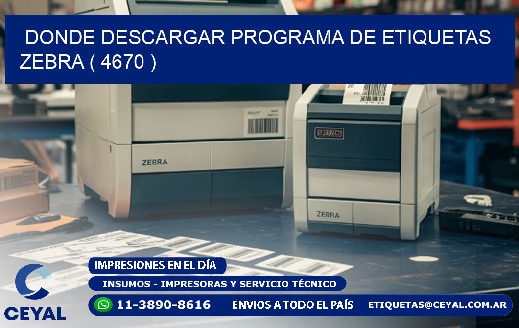 DONDE DESCARGAR PROGRAMA DE ETIQUETAS ZEBRA ( 4670 )