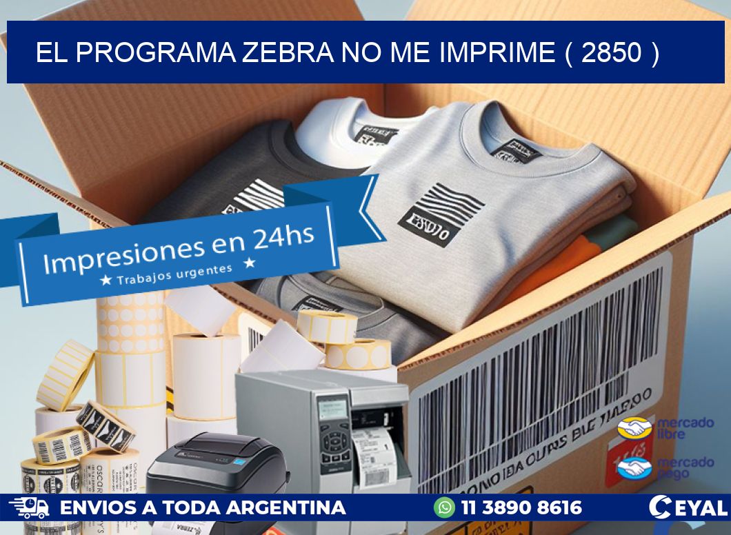 EL PROGRAMA ZEBRA NO ME IMPRIME ( 2850 )