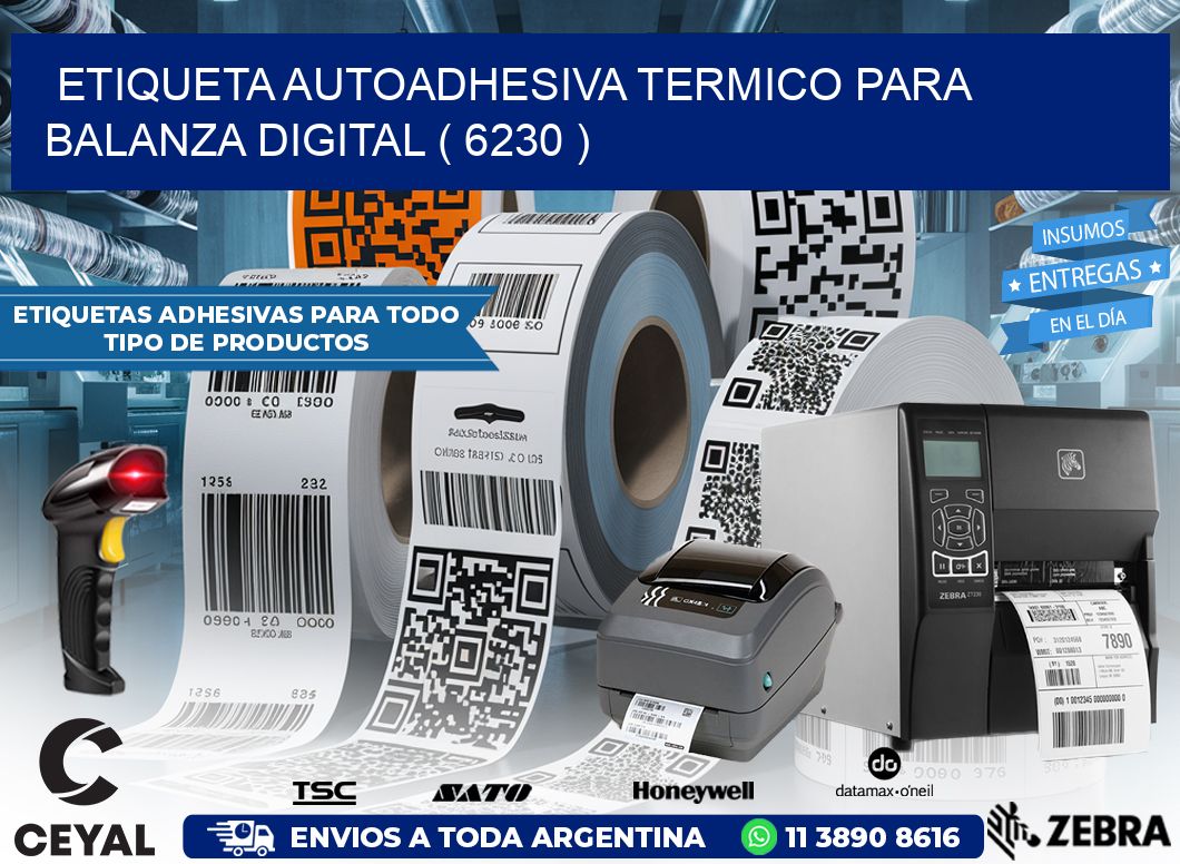 ETIQUETA AUTOADHESIVA TERMICO PARA BALANZA DIGITAL ( 6230 )