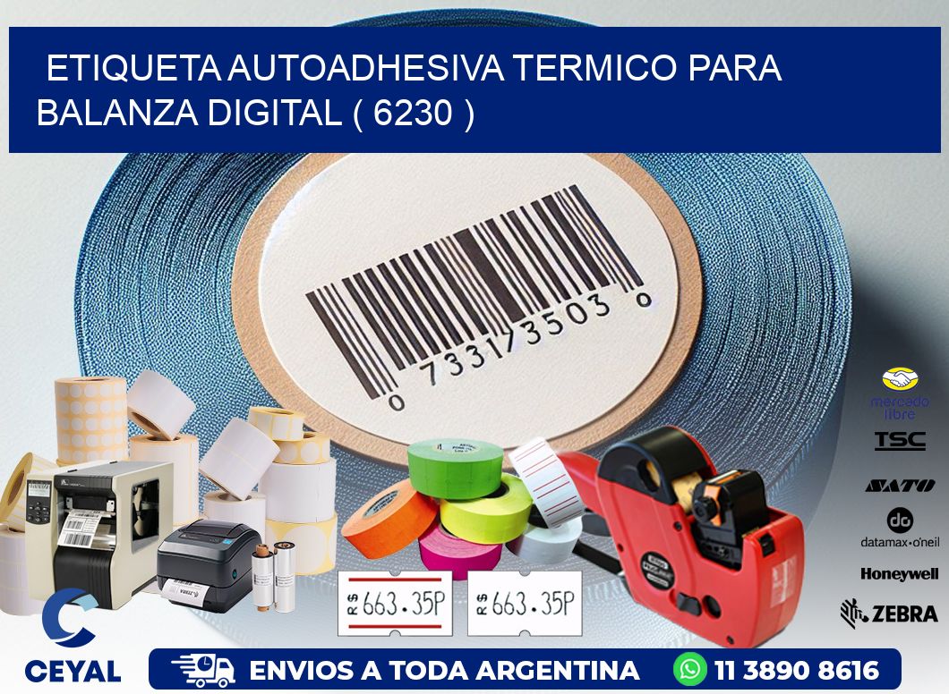 ETIQUETA AUTOADHESIVA TERMICO PARA BALANZA DIGITAL ( 6230 )