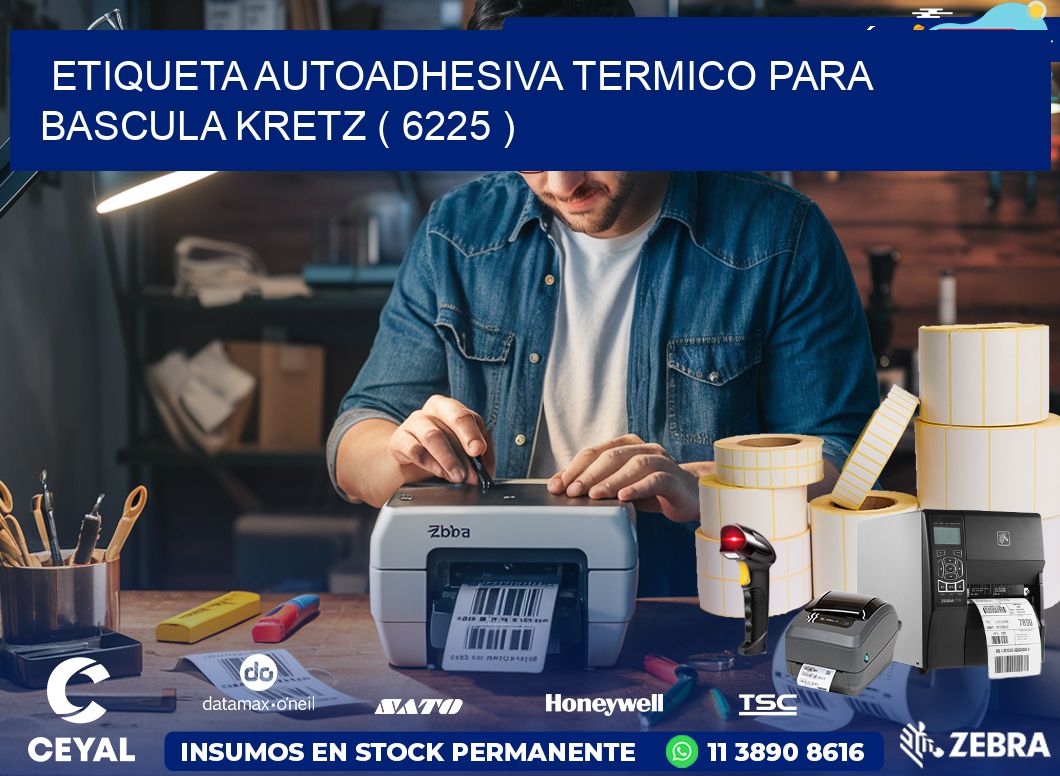 ETIQUETA AUTOADHESIVA TERMICO PARA BASCULA KRETZ ( 6225 )