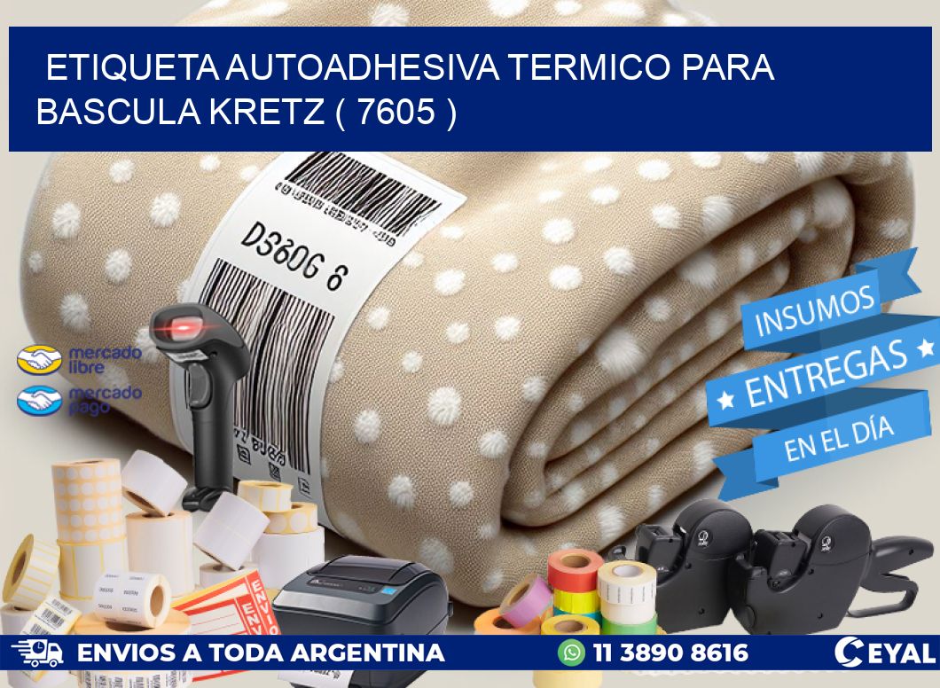 ETIQUETA AUTOADHESIVA TERMICO PARA BASCULA KRETZ ( 7605 )